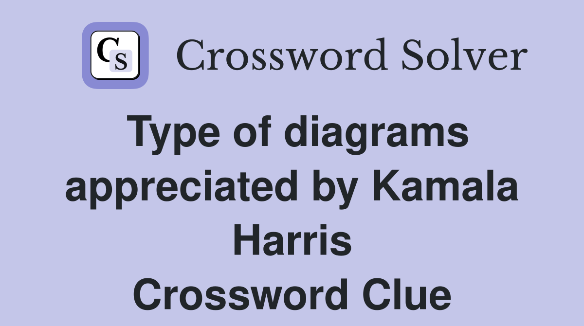 Type of diagrams appreciated by Kamala Harris Crossword Clue Answers